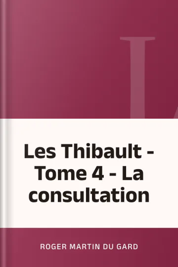 Les Thibault - Tome 4 - La consultation de Roger Martin du Gard, couverture du livre