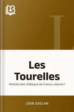 Les Tourelles: Histoire des châteaux de France, volume I - Léon Gozlan