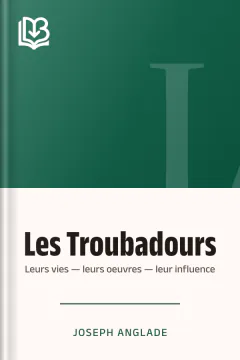 Les Troubadours: Leurs vies — leurs oeuvres — leur influence - Joseph Anglade