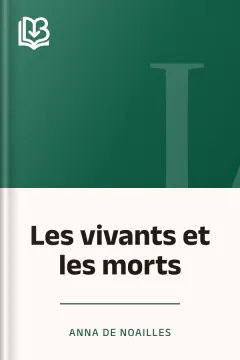 Les vivants et les morts - Anna de Noailles