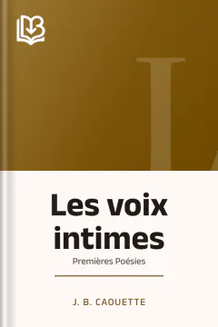 Les voix intimes: Premières Poésies - J. B. Caouette