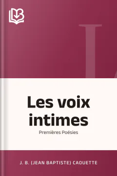Les voix intimes: Premières Poésies - J. B. (Jean Baptiste) Caouette