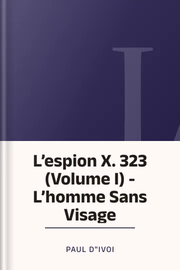 L’espion X. 323 (Volume I) - L’homme Sans Visage de Paul d"Ivoi, couverture du livre