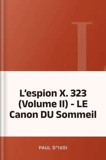 L’espion X. 323 (Volume II) - LE Canon DU Sommeil de Paul d"Ivoi, couverture du livre