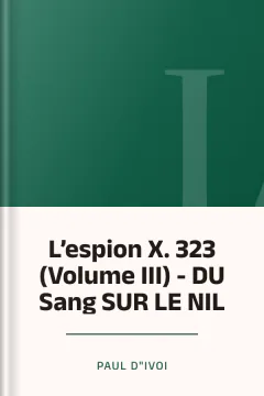 L’espion X. 323 (Volume III) - DU Sang SUR LE NIL - Paul d"Ivoi