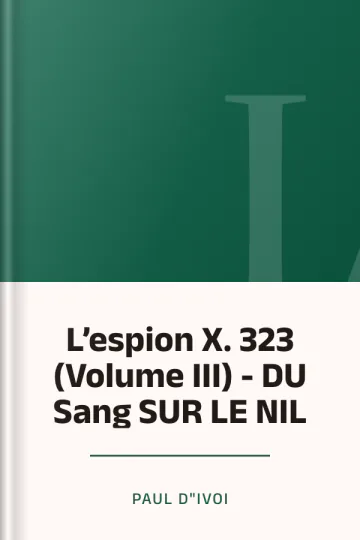 L’espion X. 323 (Volume III) - DU Sang SUR LE NIL de Paul d"Ivoi, couverture du livre