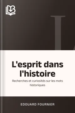 L'esprit dans l'histoire: Recherches et curiosités sur les mots historiques - Edouard Fournier