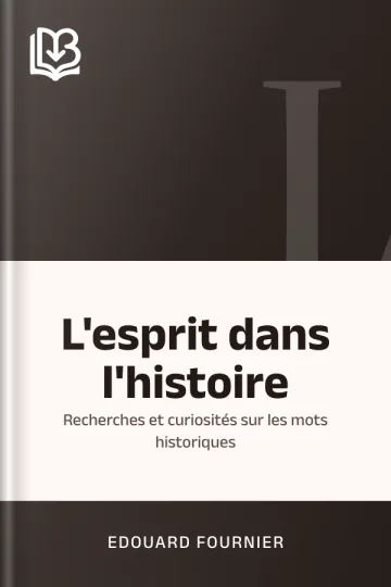 L'esprit dans l'histoire: Recherches et curiosités sur les mots historiques d’Edouard Fournier, couverture du livre