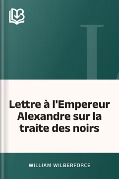 Lettre à l'Empereur Alexandre sur la traite des noirs - William Wilberforce