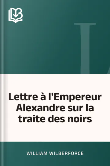 Lettre à l'Empereur Alexandre sur la traite des noirs de William Wilberforce, couverture du livre