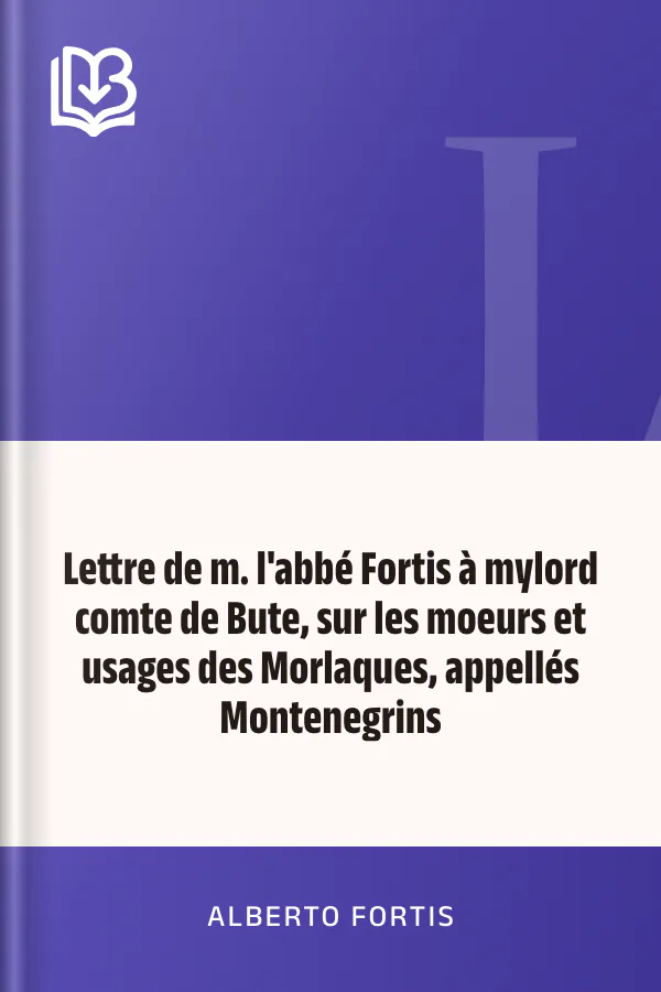 Lettre de m. l'abbé Fortis à mylord comte de Bute, sur les moeurs et usages des Morlaques, appellés Montenegrins d’Alberto Fortis, couverture du livre