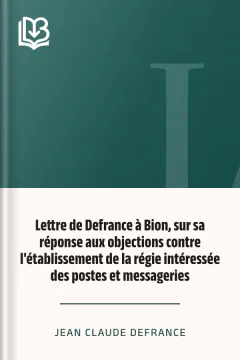 Lettre de Defrance à Bion, sur sa réponse aux objections contre l'établissement de la régie intéressée des postes et messageries - Jean Claude Defrance