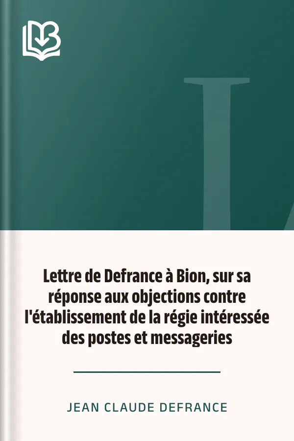 Lettre de Defrance à Bion, sur sa réponse aux objections contre l'établissement de la régie intéressée des postes et messageries de Jean Claude Defrance, couverture du livre