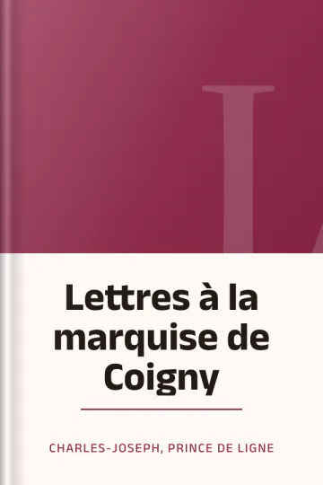 Lettres à la marquise de Coigny de Charles-Joseph, prince de Ligne, couverture du livre