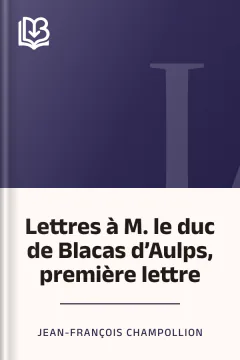 Lettres à M. le duc de Blacas d’Aulps, première lettre - Jean-François Champollion