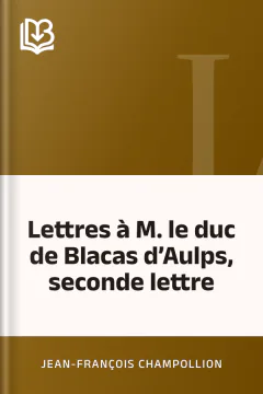 Lettres à M. le duc de Blacas d’Aulps, seconde lettre - Jean-François Champollion