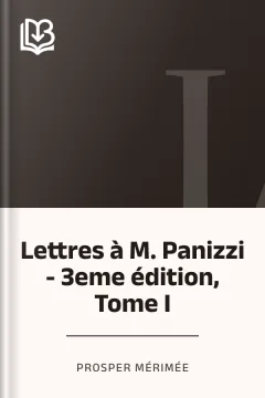 Lettres à M. Panizzi - 3eme édition, Tome I - Prosper Mérimée