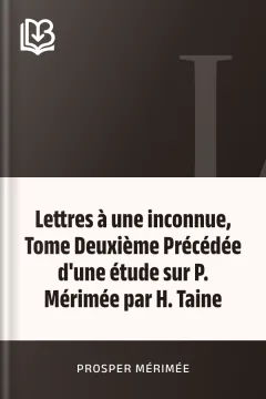 Lettres à une inconnue, Tome Deuxième Précédée d'une étude sur P. Mérimée par H. Taine - Prosper Mérimée