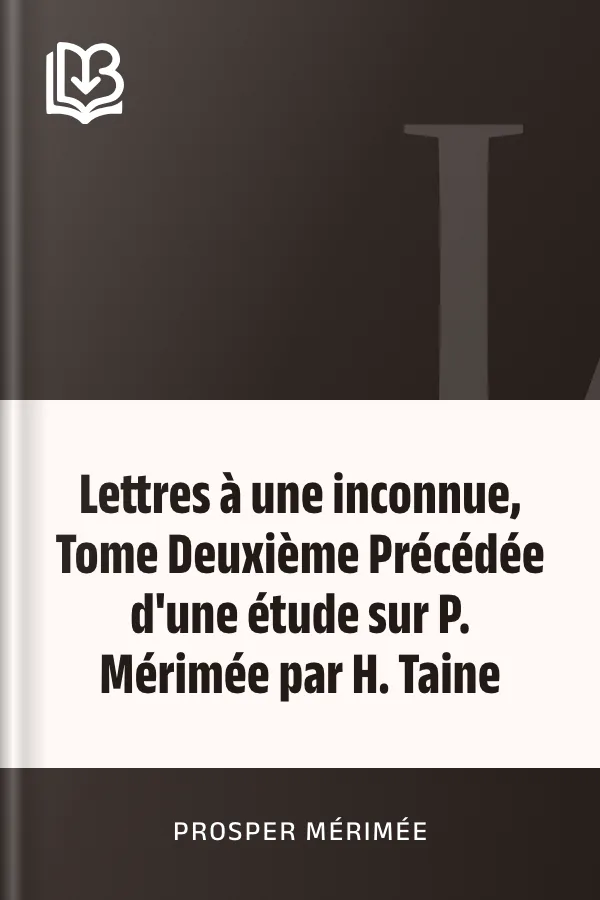 Lettres à une inconnue, Tome Deuxième Précédée d'une étude sur P. Mérimée par H. Taine de Prosper Mérimée, couverture du livre