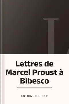 Lettres de Marcel Proust à Bibesco - Antoine Bibesco