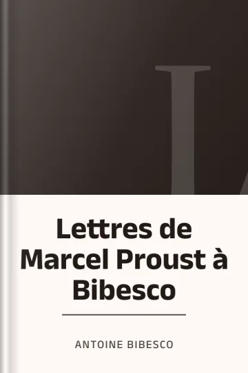 Lettres de Marcel Proust à Bibesco d’Antoine Bibesco, couverture du livre