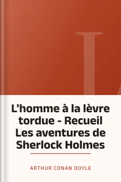L'homme à la lèvre tordue - Recueil Les aventures de Sherlock Holmes - Arthur Conan Doyle