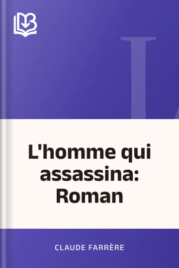 L'homme qui assassina: Roman de Claude Farrère, couverture du livre