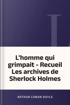 L'homme qui grimpait - Recueil Les archives de Sherlock Holmes - Arthur Conan Doyle