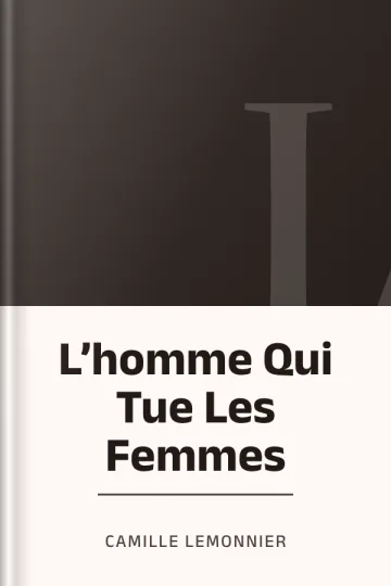 L’homme Qui Tue Les Femmes de Camille Lemonnier, couverture du livre