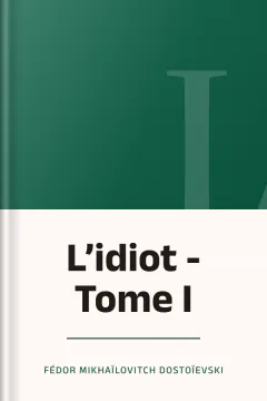 L’idiot - Tome I - Fédor Mikhaïlovitch Dostoïevski
