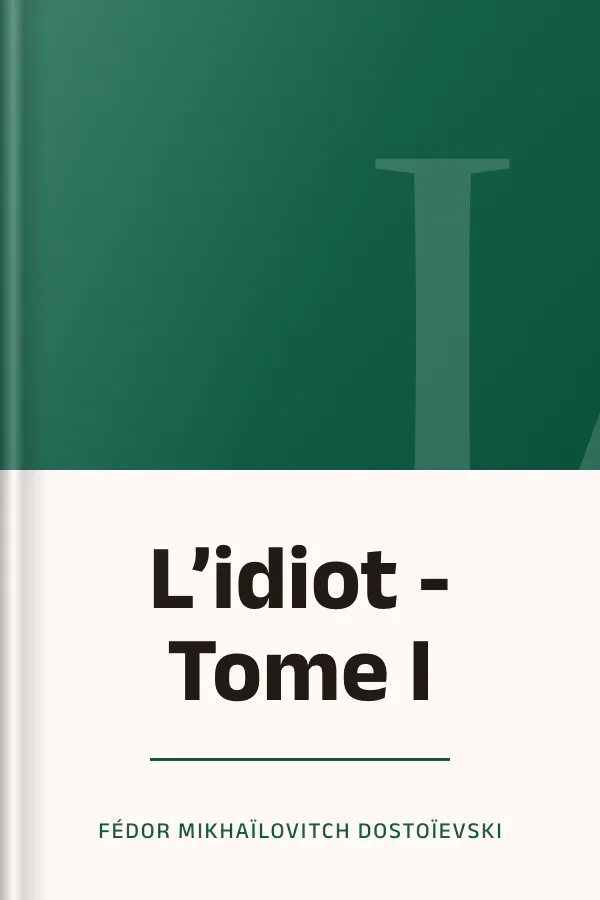 L’idiot - Tome I de Fédor Mikhaïlovitch Dostoïevski, couverture du livre