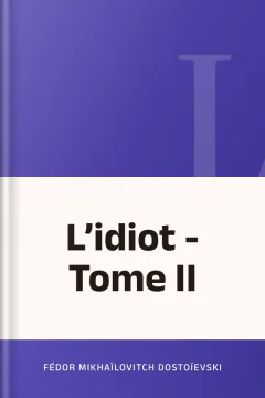 L’idiot - Tome II - Fédor Mikhaïlovitch Dostoïevski