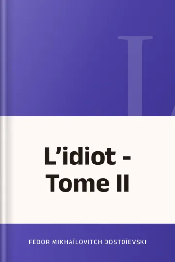 L’idiot - Tome II de Fédor Mikhaïlovitch Dostoïevski, couverture du livre