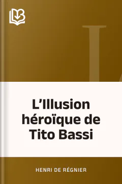 L’Illusion héroïque de Tito Bassi - Henri de Régnier