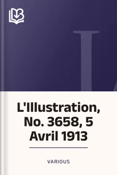 L'Illustration, No. 3658, 5 Avril 1913 - Various