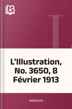 L'Illustration, No. 3650, 8 Février 1913 - Various