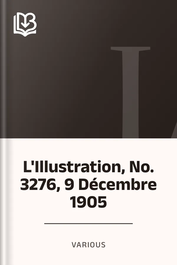L'Illustration, No. 3276, 9 Décembre 1905 de Various, couverture du livre
