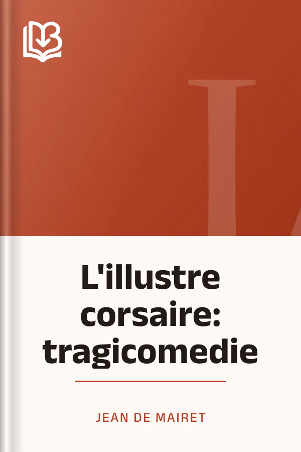 L'illustre corsaire: tragicomedie de Jean de Mairet, couverture du livre