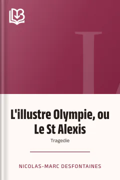 L'illustre Olympie, ou Le St Alexis: Tragedie - Nicolas-Marc Desfontaines