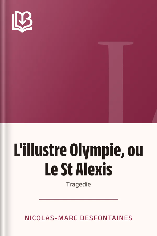 L'illustre Olympie, ou Le St Alexis: Tragedie de Nicolas-Marc Desfontaines, couverture du livre
