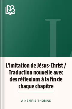 L'imitation de Jésus-Christ / Traduction nouvelle avec des réflexions à la fin de chaque chapitre - à Kempis Thomas
