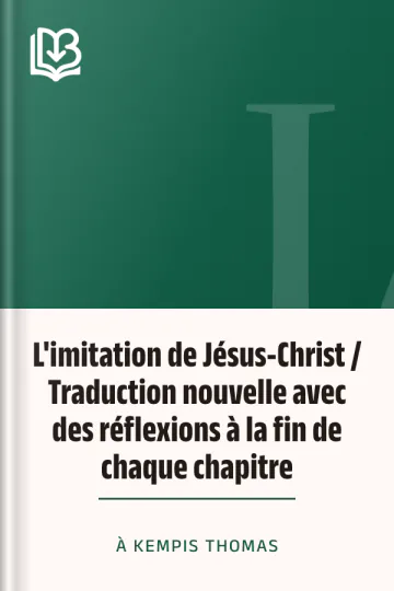 L'imitation de Jésus-Christ / Traduction nouvelle avec des réflexions à la fin de chaque chapitre d’à Kempis Thomas, couverture du livre