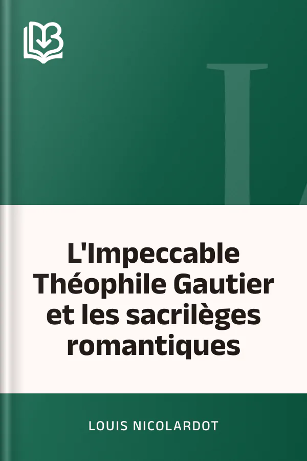 L'Impeccable Théophile Gautier et les sacrilèges romantiques de Louis Nicolardot, couverture du livre