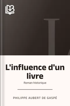 L'influence d'un livre: Roman historique - Philippe Aubert de Gaspé