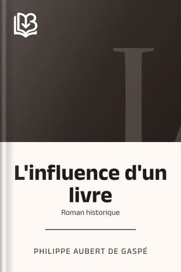 L'influence d'un livre: Roman historique de Philippe Aubert de Gaspé, couverture du livre