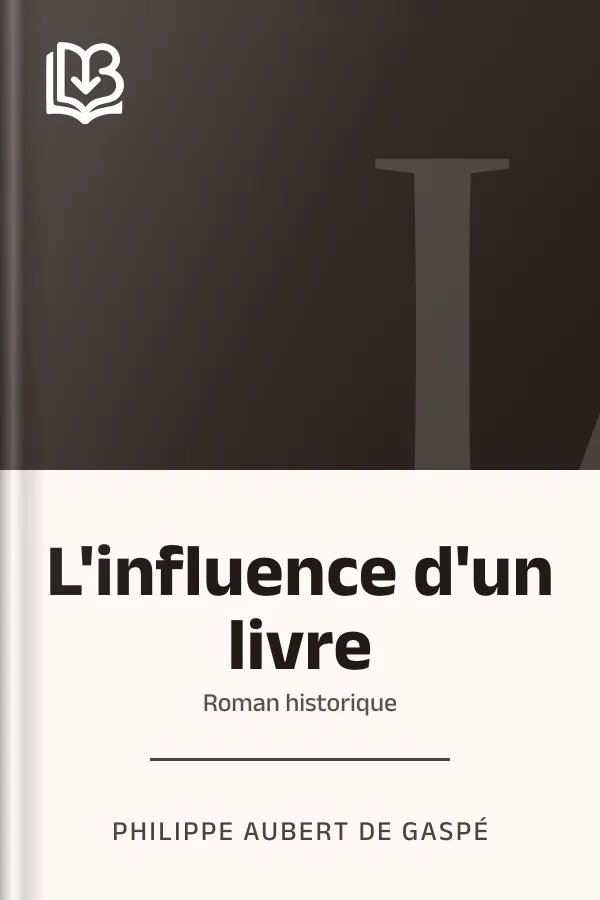L'influence d'un livre: Roman historique de Philippe Aubert de Gaspé, couverture du livre