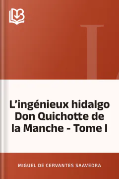 L’ingénieux hidalgo Don Quichotte de la Manche - Tome I - Miguel de Cervantes Saavedra