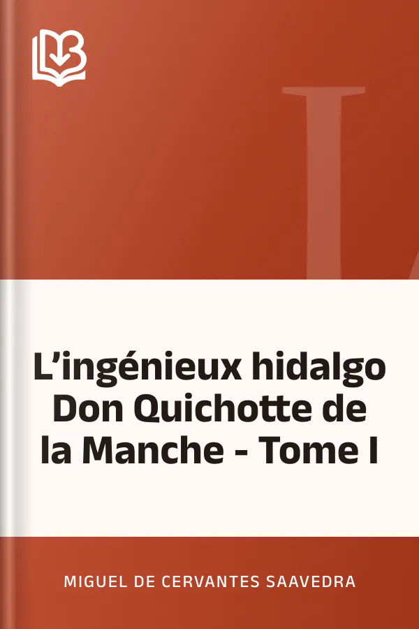 L’ingénieux hidalgo Don Quichotte de la Manche - Tome I de Miguel de Cervantes Saavedra, couverture du livre