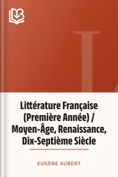 Littérature Française (Première Année) / Moyen-Âge, Renaissance, Dix-Septième Siècle - Eugène Aubert