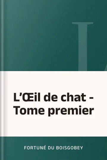 L’Œil de chat - Tome premier de Fortuné Du Boisgobey, couverture du livre
